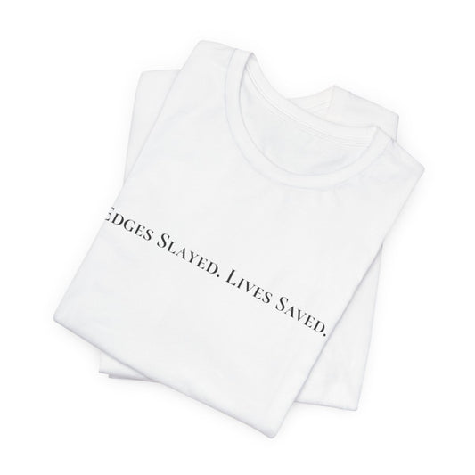 Edges Slayed Lives Saved T-shirt